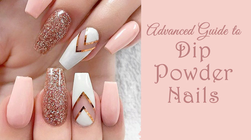 Advanced Guide to Dip Powder Nails