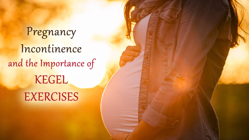 Pregnancy Incontinence and the Importance of Kegel Exercises