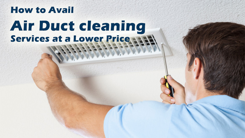 How to Avail Air Duct cleaning Services at a Lower Price