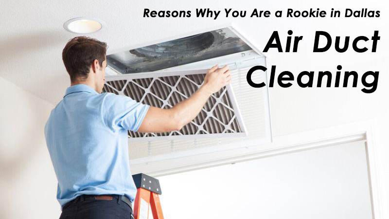 Reasons Why You Are a Rookie in Dallas Air Duct Cleaning