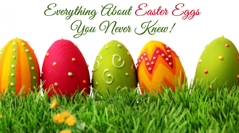 Everything About Easter Eggs You Never Knew!