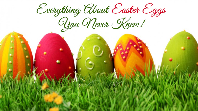 Everything About Easter Eggs You Never Knew!