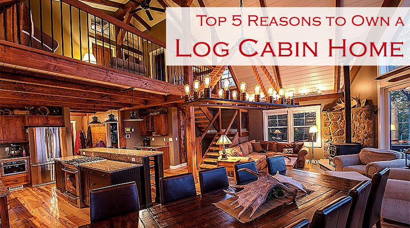Top 5 Reasons to Own a Log Cabin Home