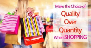 Make the Choice of Quality Over Quantity When Shopping