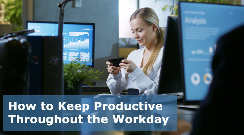 How to Keep Productive Throughout the Workday