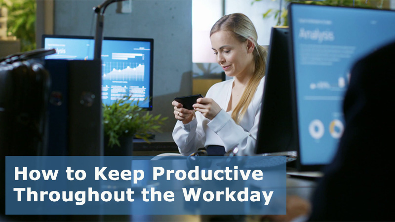 How to Keep Productive Throughout the Workday