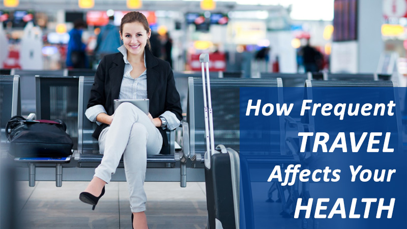 How Frequent Travel Affects Your Health