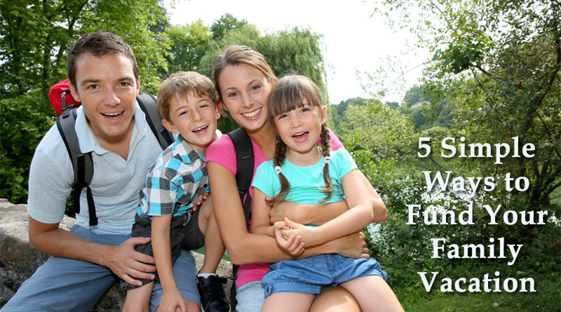 5 Simple Ways to Fund Your Family Vacation