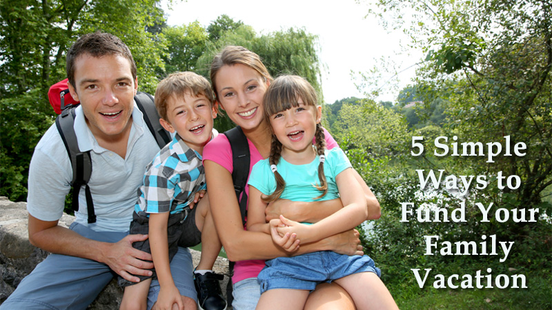 5 Simple Ways to Fund Your Family Vacation