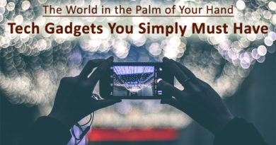 The World in the Palm of Your Hand: Tech Gadgets You Simply Must Have