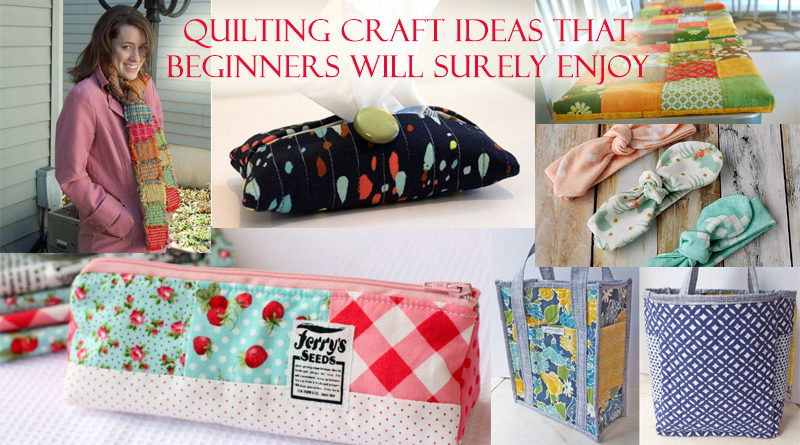 Quilting Craft Ideas That Beginners Will Surely Enjoy