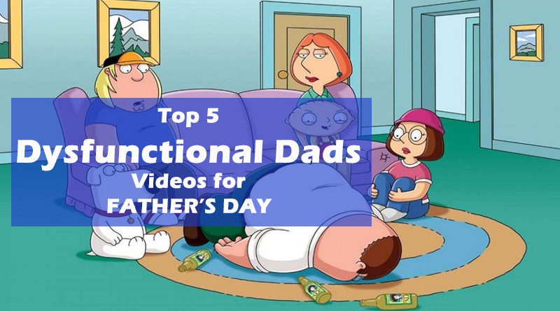 Top Five Dysfunctional Dads TV Series Videos for Father’s Day
