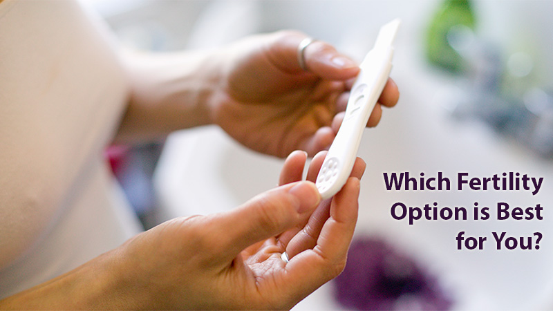 Which Fertility Option is Best for You?