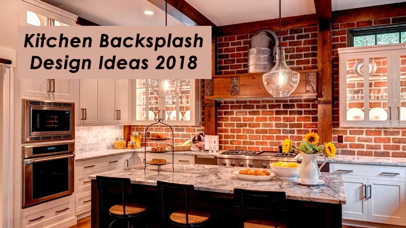 Kitchen Backsplash Design Ideas 2018