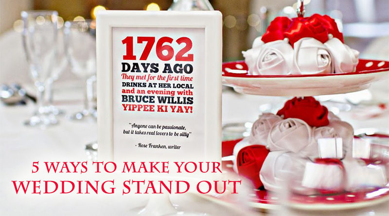 5 Ways To Make Your Wedding Stand Out