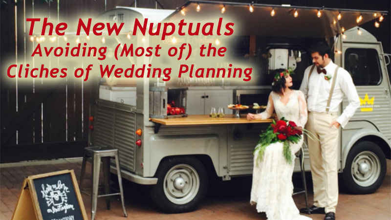 The New Nuptuals - Avoiding (Most of) the Cliches of Wedding Planning