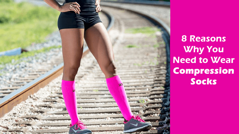 8 Reasons Why You Need to Wear Compression Socks