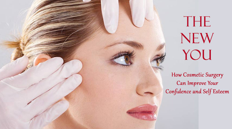 The New You: How Cosmetic Surgery Can Improve Your Confidence and Self Esteem
