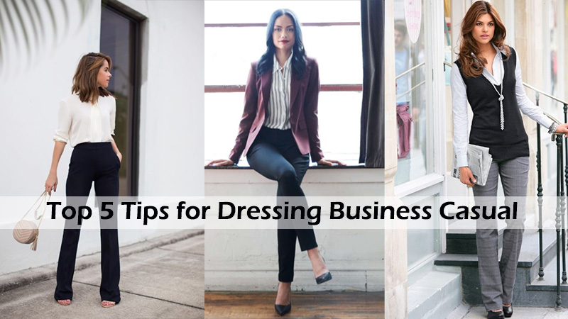 Top 5 Tips for Dressing Business Casual 