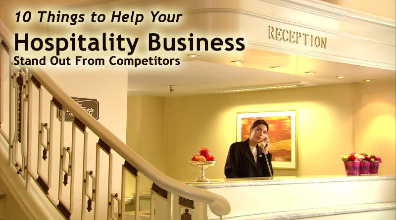 Top 10 Things to Help Your Hospitality Business Stand Out From Competitors