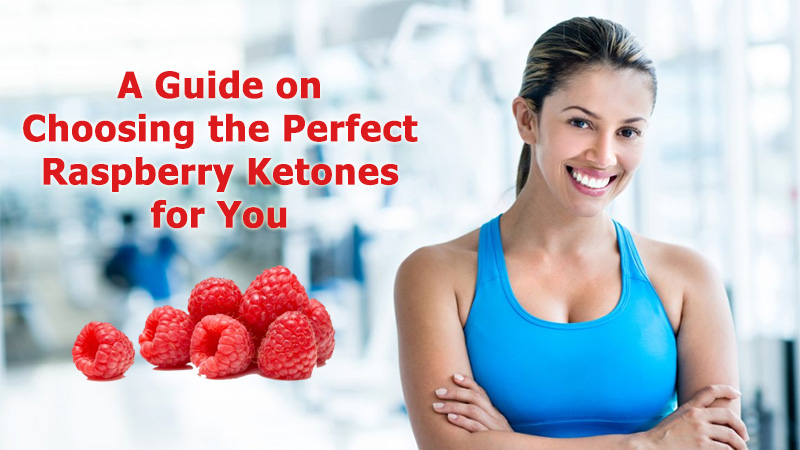 A Guide on Choosing the Perfect Raspberry Ketones for You