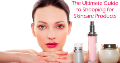 The Ultimate Guide When Shopping Skincare Products