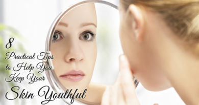 8 Practical Tips to Help You Keep Your Skin Youthful