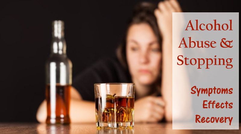 Alcohol Abuse And Stopping: Symptoms, Effects, and Recovery