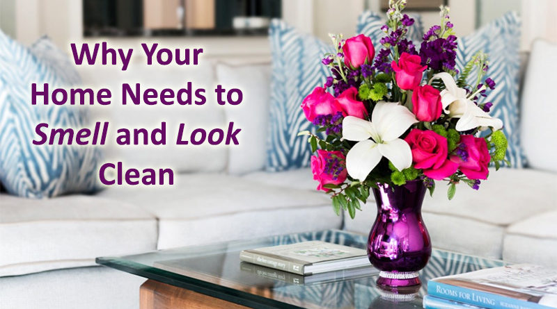 Why Your Home Needs to Smell and Look Clean