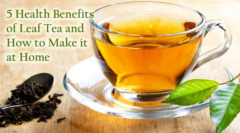 5 Health Benefits of Leaf Tea and How to Make it at Home