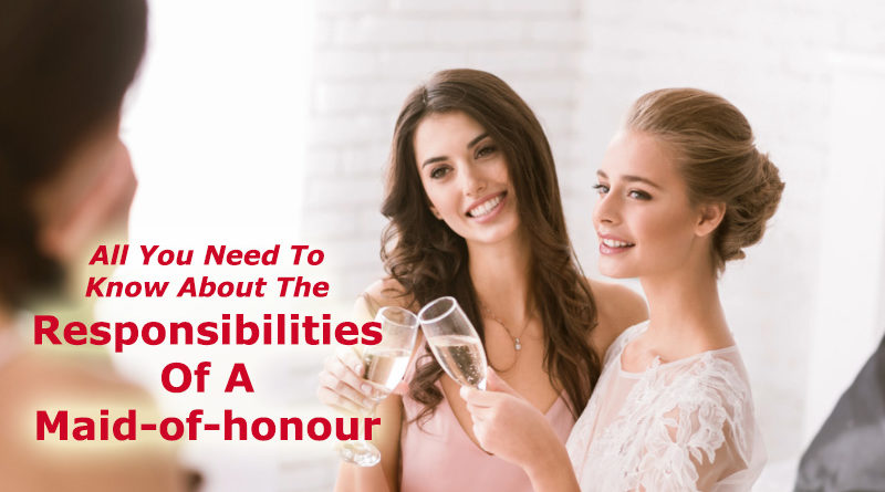 All You Need To Know About The Responsibilities Of A Maid-of-honour