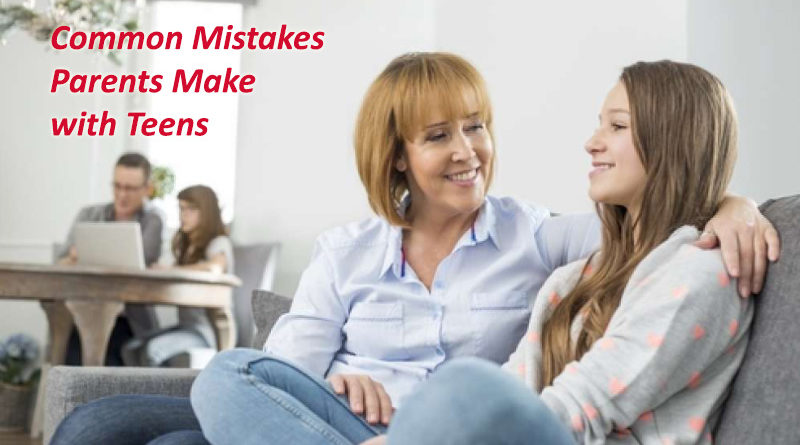Common Mistakes Parents Make with Teens