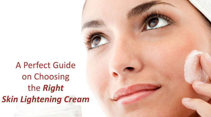 A Perfect Guide on Choosing the Right Skin Lightening Cream