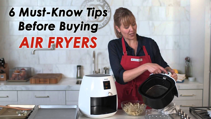 6 Must-Know Tips Before Buying Air Fryers