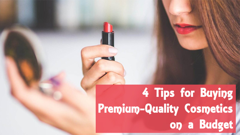 4 Tips for Buying Premium-Quality Cosmetics on a Budget