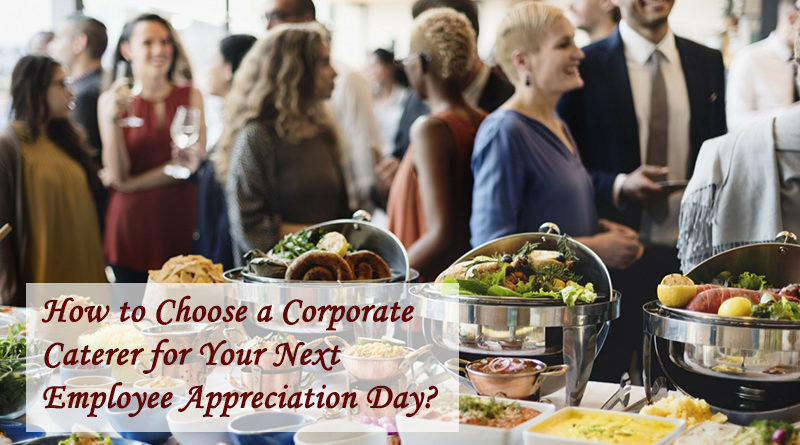 How to Choose a Corporate Caterer for Your Next Employee Appreciation Day