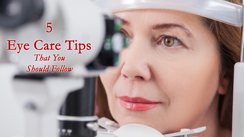 5 Eye Care Tips That You Should Follow