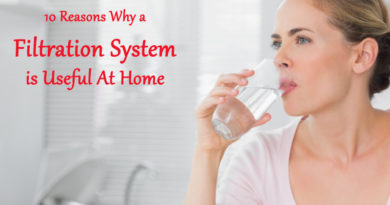 10 Reasons Why a Filtration System is Useful At Home