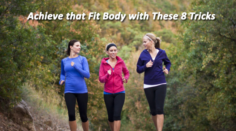 Achieve that Fit Body with These 8 Tricks