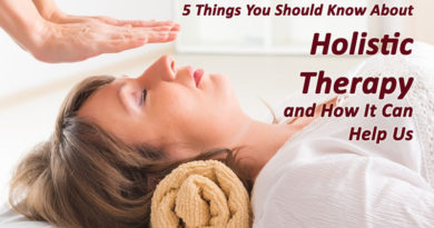 5 Things That You Should Know About Holistic Therapy and How Can It Help Us
