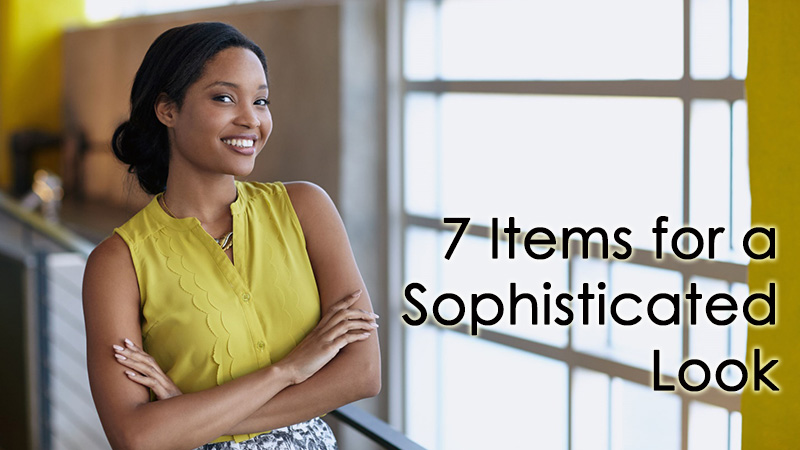 7 Items for a Sophisticated Look