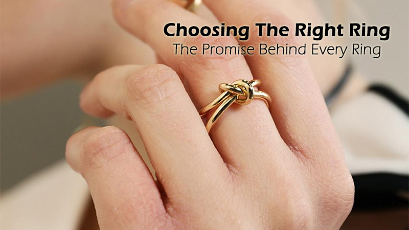 Choosing The Right Ring - The Promise Behind Every Ring