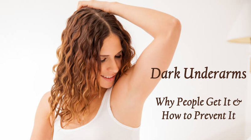 Dark Underarms: Top Reasons Why People Get It and How to Prevent It
