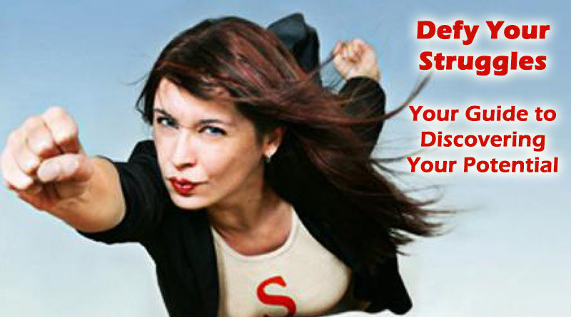 Defy Your Struggles: Your Guide to Discovering Your Potential