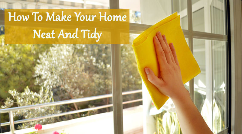 Household Tips: How To Make Your Home Neat And Tidy