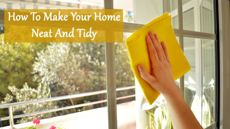 Household Tips: How To Make Your Home Neat And Tidy