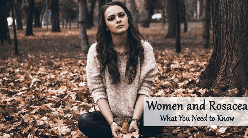 Women and Rosacea – What You Need to Know