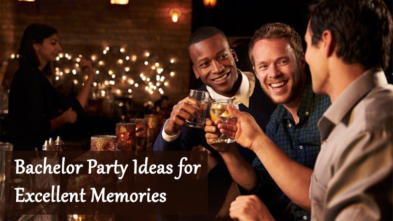 Bachelor Party Ideas for Excellent Memories