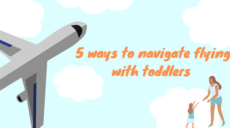 5 Ways to Navigate Flying with Toddlers