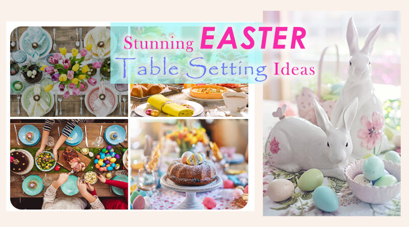 How to Set a Beautiful Easter Table: Stunning Easter Table Decorating Ideas